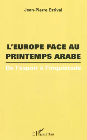 Couverture du produit · L'Europe face au printemps arabe: De l'espoir à l'inquiétude