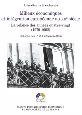 Couverture du produit · Milieux économiques et intégration européenne au XXe siècle : La relance des années quatre-vingt (1979-1992)