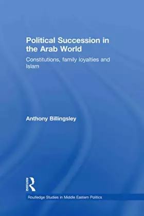 Couverture du produit · Political Succession in the Arab World: Constitutions, Family Loyalties and Islam (Routledge Studies in Middle Eastern Politics
