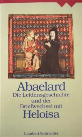 Couverture du produit · Die Leidensgeschichte und der Briefwechsel mit Heloisa. Vollständige Ausgabe mit ergänzenden Texten