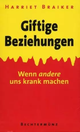 Couverture du produit · Giftige Beziehungen : Wenn andere uns krank machen. Lethal lovers and poisonous people.