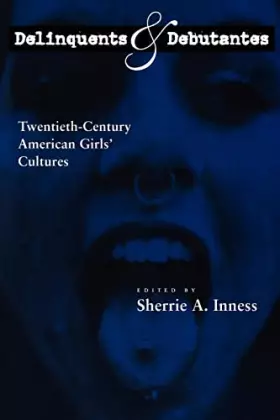 Couverture du produit · Delinquents and Debutantes: Twentieth-Century American Girls' Cultures