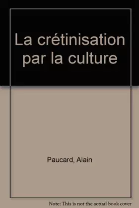 Couverture du produit · La crétinisation par la culture