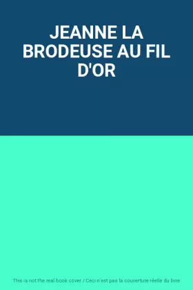 Couverture du produit · JEANNE LA BRODEUSE AU FIL D'OR