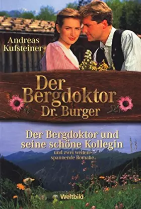 Couverture du produit · Der Bergdoktor Dr. Burger. Warum hast Du nicht warten können? Der Bergdoktor und seine schöne Kollegin. Das Kind der armen Verw