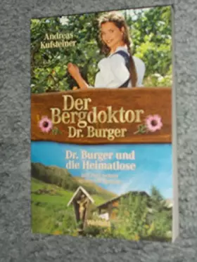 Couverture du produit · Dr. Burger und die Heimatlose/Weil der Herrgott es so füge/Nie zweifle ich an deiner Liebe (Der Bergdoktor Dr. Burger)
