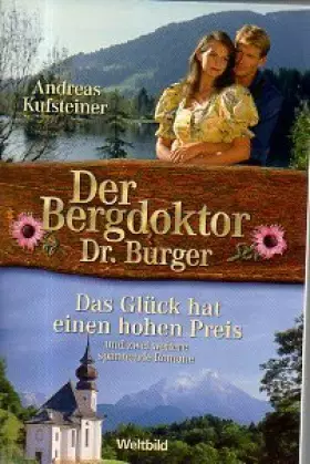 Couverture du produit · Das Glück hat einen hohen Preis / Seine Adoptivtochter / Wenn der Flieder blüht im Zillertal (Der Bergdoktor Dr. Burger)
