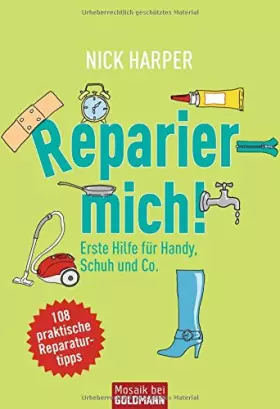 Couverture du produit · Reparier mich!: Erste Hilfe für Handy, Schuh und Co. - 108 praktische Reparaturtipps