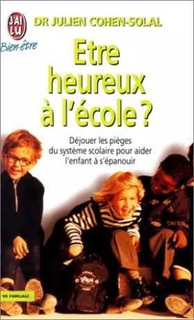 Couverture du produit · ETRE HEUREUX A L'ECOLE ? Déjouer les pièges du système scolaire pour aider l'enfant à s'épanouir