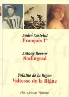 Couverture du produit · Mémoire de l'histoire: Francois 1er, Stalingrad, Valtesse de la Bigne