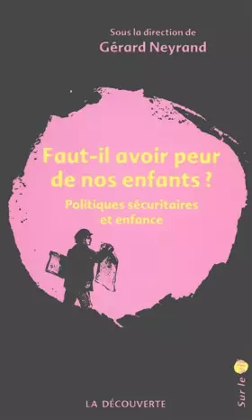 Couverture du produit · Faut-il avoir peur de nos enfants ? - Politiques sécuritaires et enfance