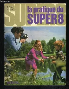 Couverture du produit · LA PRATIQUE DU SUPER 8. 7em EDITION ENTIEREMENT REFONDUE.