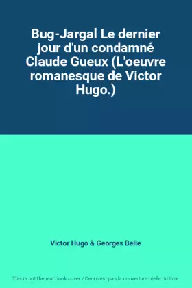 Couverture du produit · Bug-Jargal Le dernier jour d'un condamné Claude Gueux (L'oeuvre romanesque de Victor Hugo.)