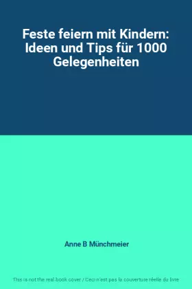 Couverture du produit · Feste feiern mit Kindern: Ideen und Tips für 1000 Gelegenheiten