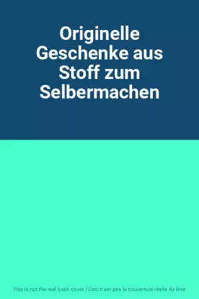 Couverture du produit · Originelle Geschenke aus Stoff zum Selbermachen
