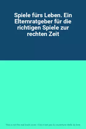 Couverture du produit · Spiele fürs Leben. Ein Elternratgeber für die richtigen Spiele zur rechten Zeit