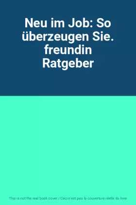 Couverture du produit · Neu im Job: So überzeugen Sie. freundin Ratgeber