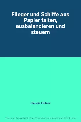Couverture du produit · Flieger und Schiffe aus Papier falten, ausbalancieren und steuern