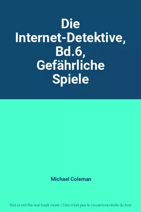 Couverture du produit · Die Internet-Detektive, Bd.6, Gefährliche Spiele
