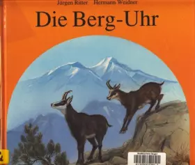 Couverture du produit · Die Berg-Uhr: Das Jahr der Berge mit ihren Pflanzen und Tieren