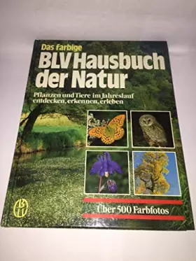 Couverture du produit · Das farbige BLV Hausbuch der Natur. (6673 333). Pflanzen und Tiere im Jahreslauf entdecken, erkennen, erleben