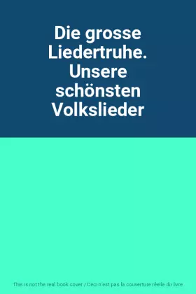 Couverture du produit · Die grosse Liedertruhe. Unsere schönsten Volkslieder