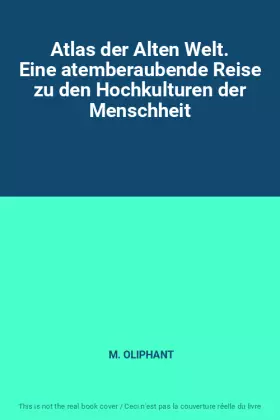 Couverture du produit · Atlas der Alten Welt. Eine atemberaubende Reise zu den Hochkulturen der Menschheit