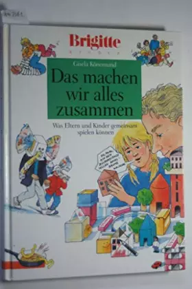Couverture du produit · Das machen wir alles zusammen: Was Eltern und Kinder gemeinsam spielen können (Brigitte Bücher)