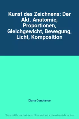 Couverture du produit · Kunst des Zeichnens: Der Akt. Anatomie, Proportionen, Gleichgewicht, Bewegung, Licht, Komposition