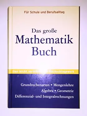 Couverture du produit · Das grosse Mathematikbuch: Grundrechenarten, Mengenlehre, Algebra, Geometrie, Differenzial- und Integralrechnungen