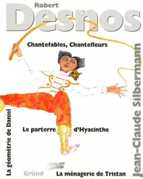Couverture du produit · Chantefables. Chantefleurs. La Ménagerie de Tristan. Le parterre d'Hyacinthe. La Géométrie de Daniel