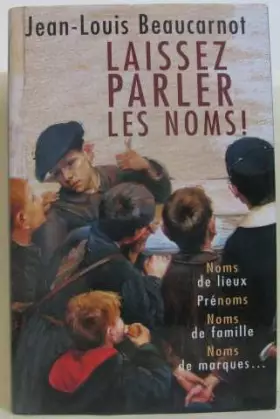 Couverture du produit · Laissez parler les noms ! : Noms de lieux, prénoms, noms de famille, noms de marques