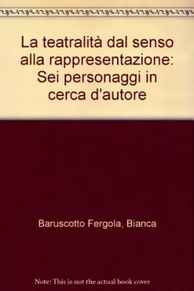 Couverture du produit · La teatralità dal senso alla rappresentazione. Sei personaggi in cerca d'autore