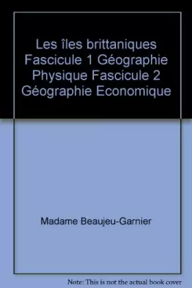 Couverture du produit · Les îles britanniques Fascicule 1 Géographie Physique Fascicule 2 Géographie Economique