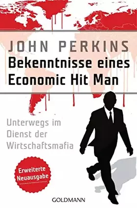Couverture du produit · Bekenntnisse eines Economic Hit Man - erweiterte Neuausgabe: Unterwegs im Dienst der Wirtschaftsmafia