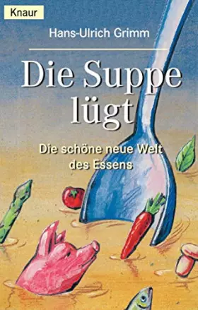 Couverture du produit · Die Suppe lügt. Die schöne neue Welt des Essens