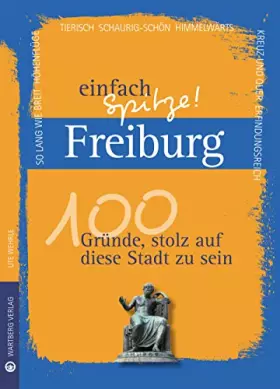Couverture du produit · Freiburg - einfach Spitze! 100 Gründe, stolz auf diese Stadt zu sein (Unsere Stadt - einfach spitze!)
