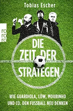 Couverture du produit · Die Zeit der Strategen: Wie Guardiola, Löw, Mourinho und Co. den Fußball neu denken