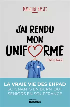 Couverture du produit · J'ai rendu mon uniforme: Une infirmière en EHPAD témoigne