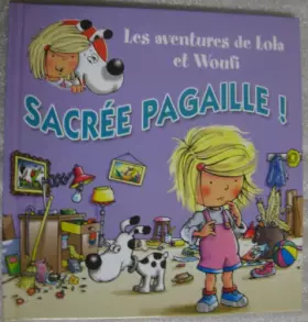 Couverture du produit · LES AVENTURES DE LOLA ET WOUFI SACREE PAGAILLE