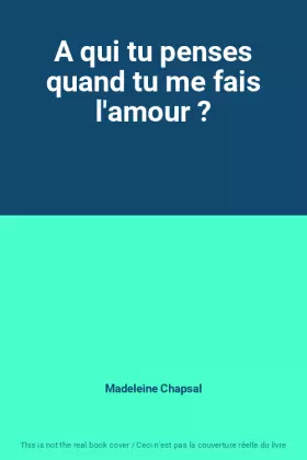 Couverture du produit · A qui tu penses quand tu me fais l'amour ?