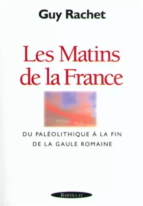 Couverture du produit · Les Matins de la France. Du Paléolithique à la fin de la Gaule romaine