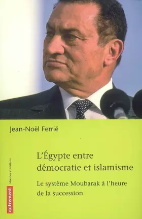 Couverture du produit · L'Egypte entre démocratie et islamisme : Le système Moubarak à l'heure de la succession