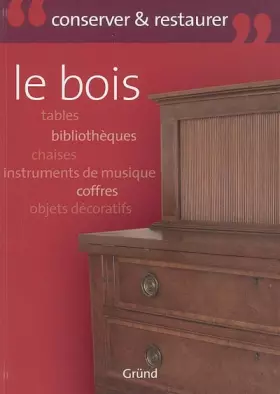 Couverture du produit · Le bois : Entretenir et restaurer
