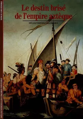 Couverture du produit · Le Destin brisé de l'Empire aztèque