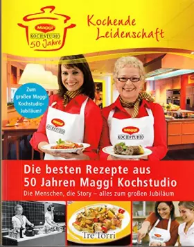 Couverture du produit · Die besten Rezepte aus 50 Jahre Maggi Kochstudio: Kochende Leidenschaft (2. Auflage 2009)