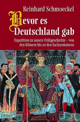 Couverture du produit · Bevor es Deutschland gab: Expedition in unsere Frühgeschichte - von den Römern bis zu den Sachsenkaisern
