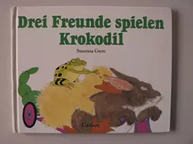 Couverture du produit · Drei Freunde spielen Krokodil. Hase, Frosch und Ente