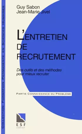 Couverture du produit · L'entretien de recrutement : Des outils et des méthodes pour mieux recruter, connaissance du problème, applications pratiques