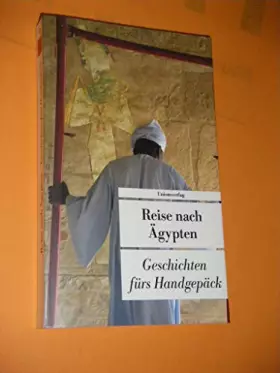 Couverture du produit · Reise nach Ägypten: Geschichten fürs Handgepäck: Geschichten fürs Handgepäck. Herausgegeben von Lucien Leitess. Herausgegeben v